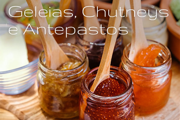 Geléias, Chutneys e Antepastos